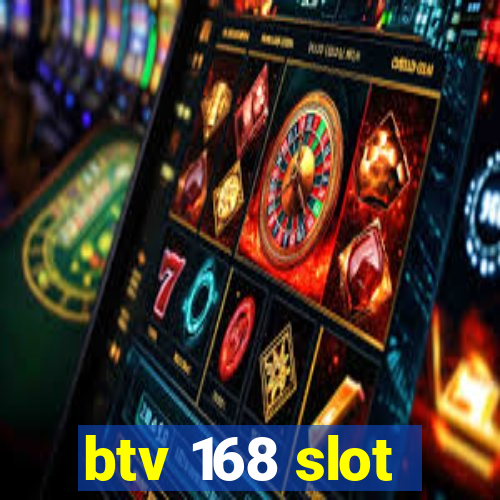 btv 168 slot