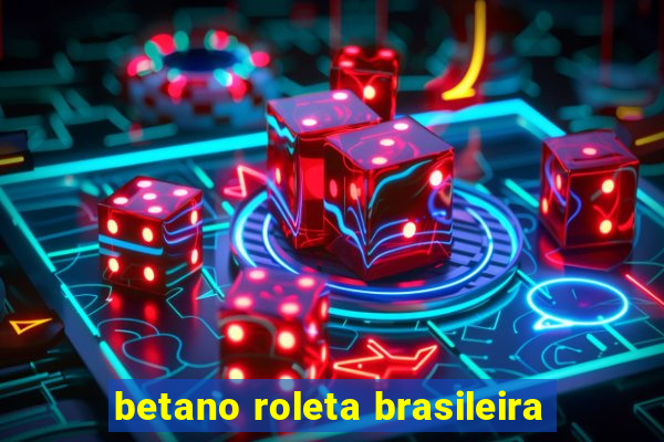 betano roleta brasileira