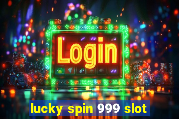 lucky spin 999 slot