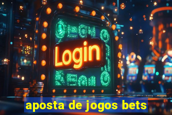 aposta de jogos bets