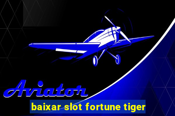 baixar slot fortune tiger