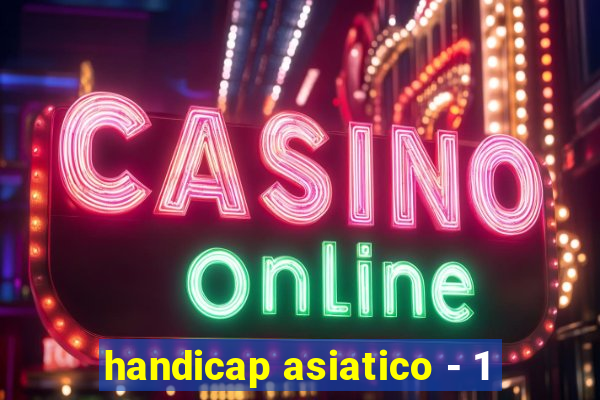 handicap asiatico - 1