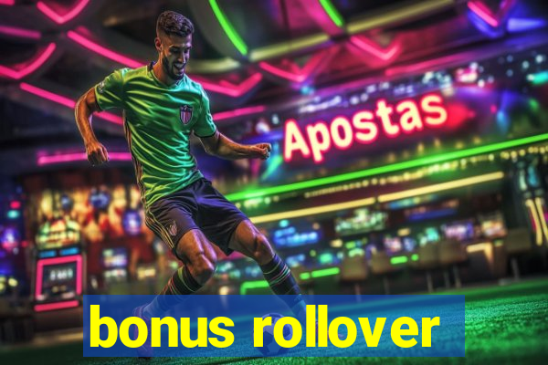 bonus rollover