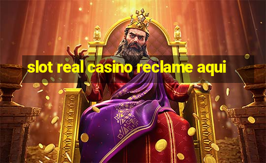 slot real casino reclame aqui