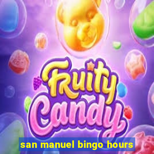 san manuel bingo hours