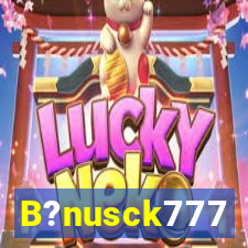 B?nusck777