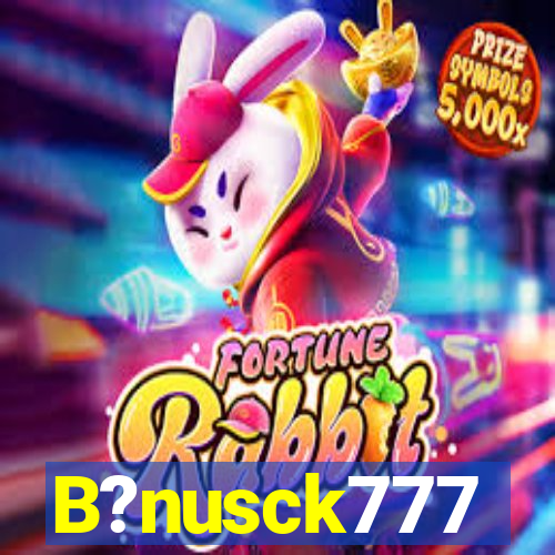 B?nusck777