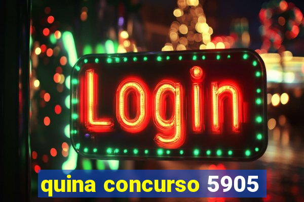 quina concurso 5905