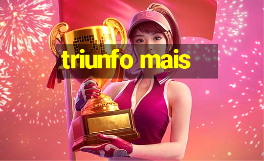 triunfo mais