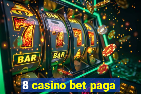 8 casino bet paga