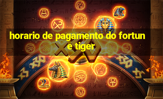 horario de pagamento do fortune tiger