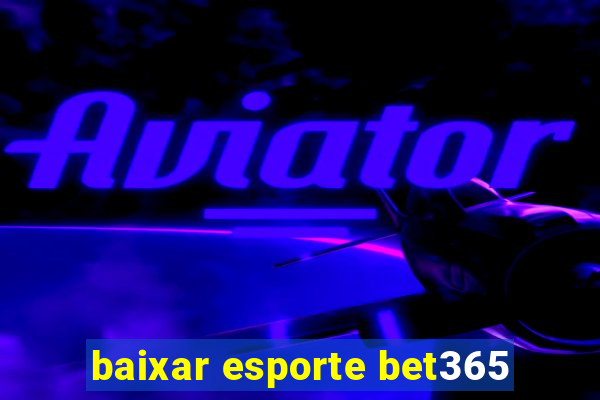 baixar esporte bet365