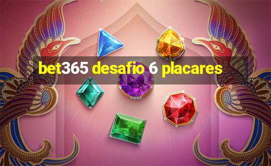 bet365 desafio 6 placares