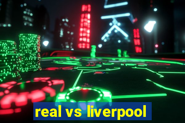 real vs liverpool