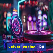 velvet casino 120 free spins copycat