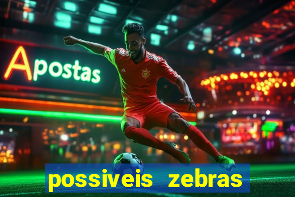 possiveis zebras futebol hoje