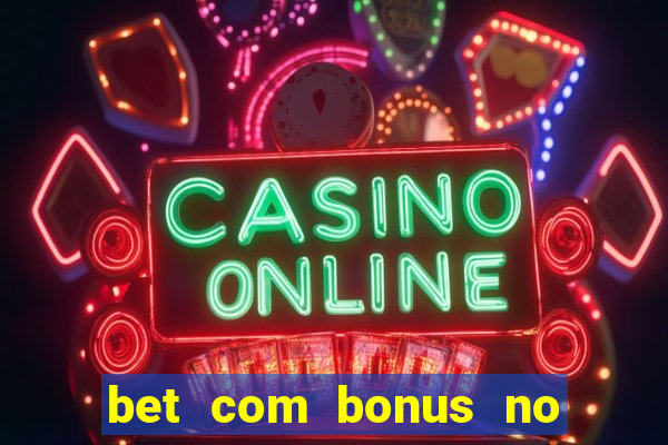 bet com bonus no cadastro sem deposito