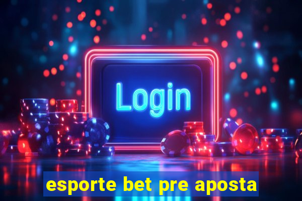 esporte bet pre aposta