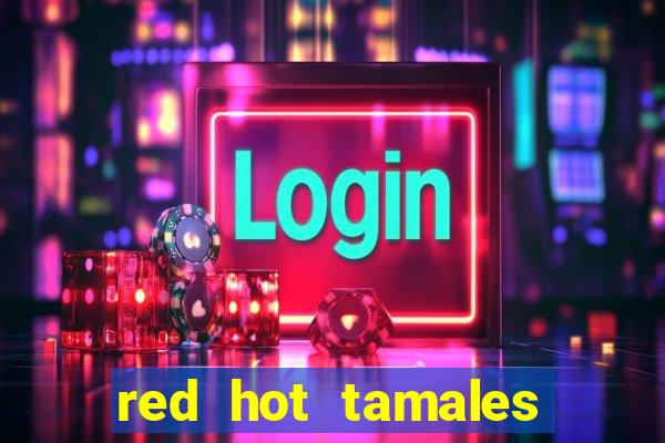 red hot tamales slot sites