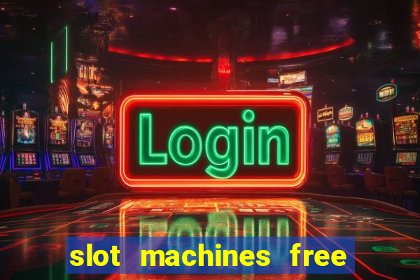 slot machines free play no download