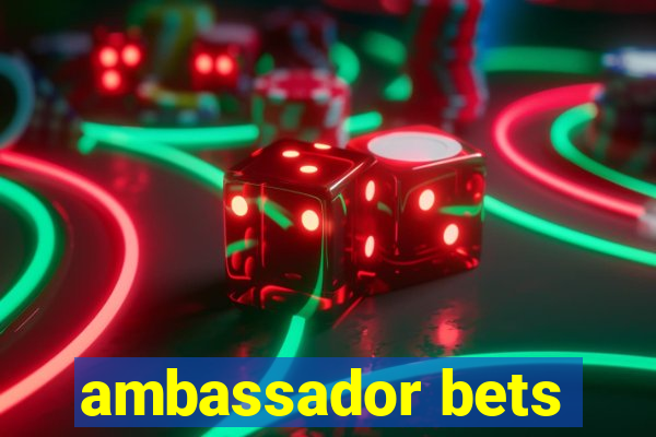 ambassador bets