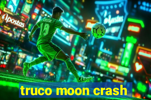 truco moon crash