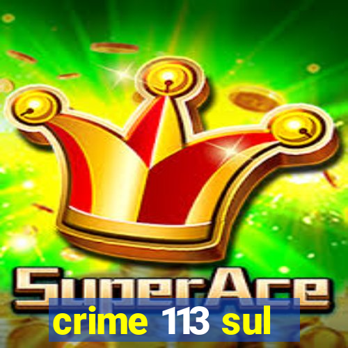 crime 113 sul