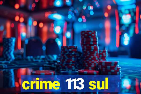 crime 113 sul