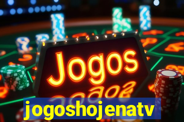 jogoshojenatv