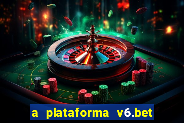 a plataforma v6.bet é confiável