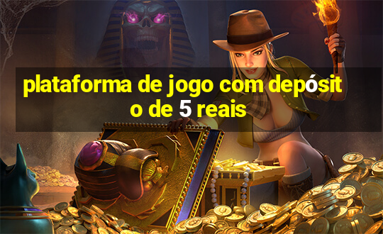 plataforma de jogo com depósito de 5 reais