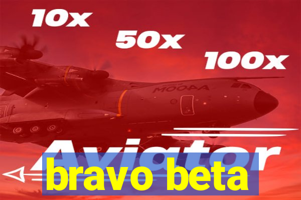 bravo beta