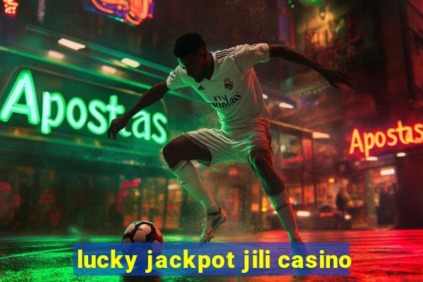 lucky jackpot jili casino