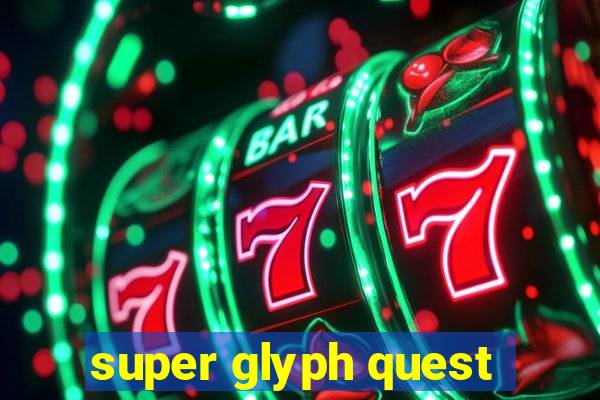 super glyph quest