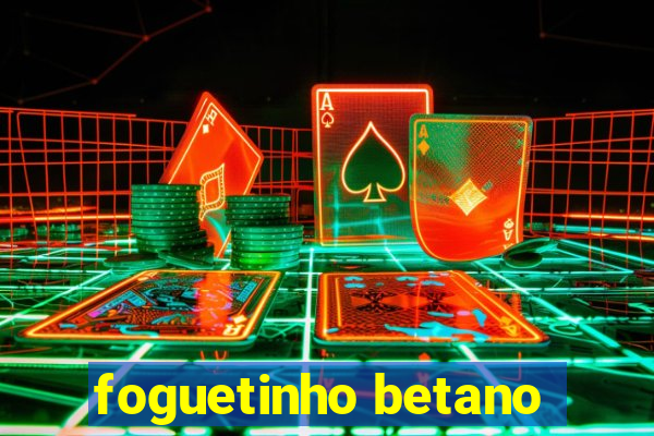 foguetinho betano