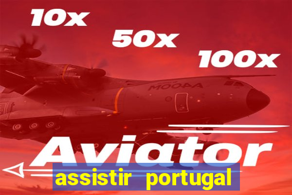 assistir portugal ao vivo