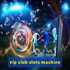 vip club slots machine