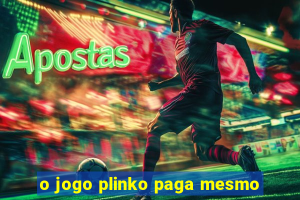 o jogo plinko paga mesmo