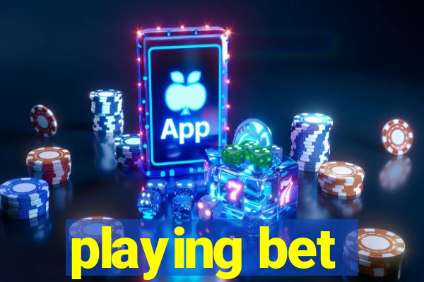 playing bet