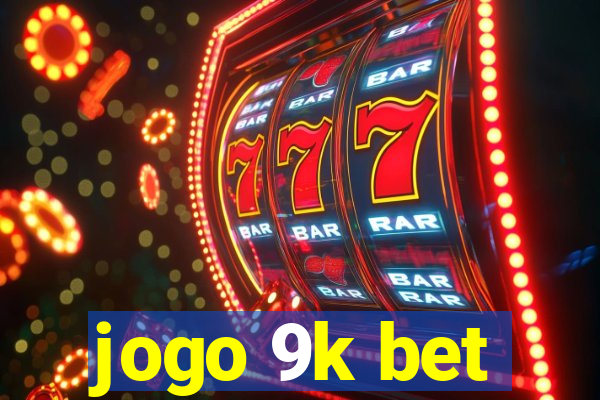 jogo 9k bet