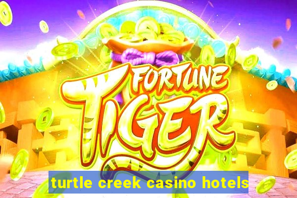 turtle creek casino hotels