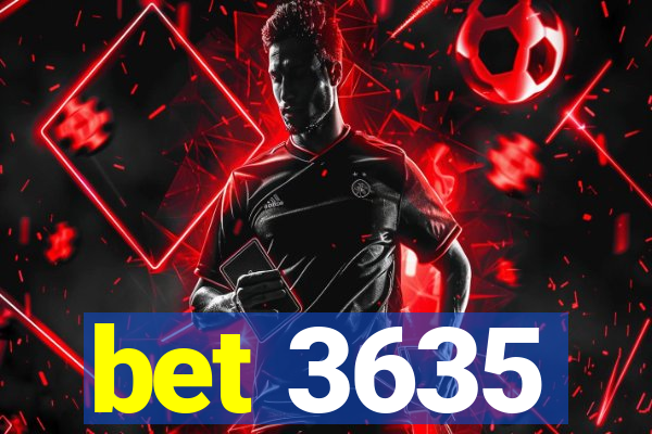 bet 3635