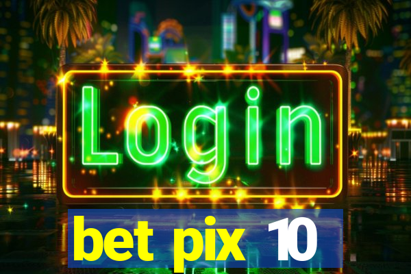 bet pix 10